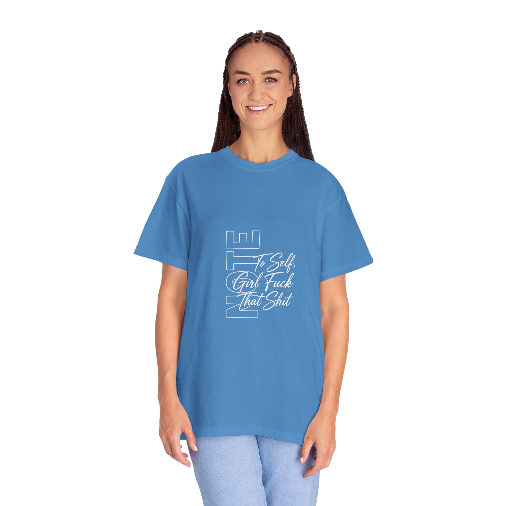 T-Shirt — 'To Self, Girl F*** That Sh*t' Bold Script Garment-Dyed Tee - Image 12