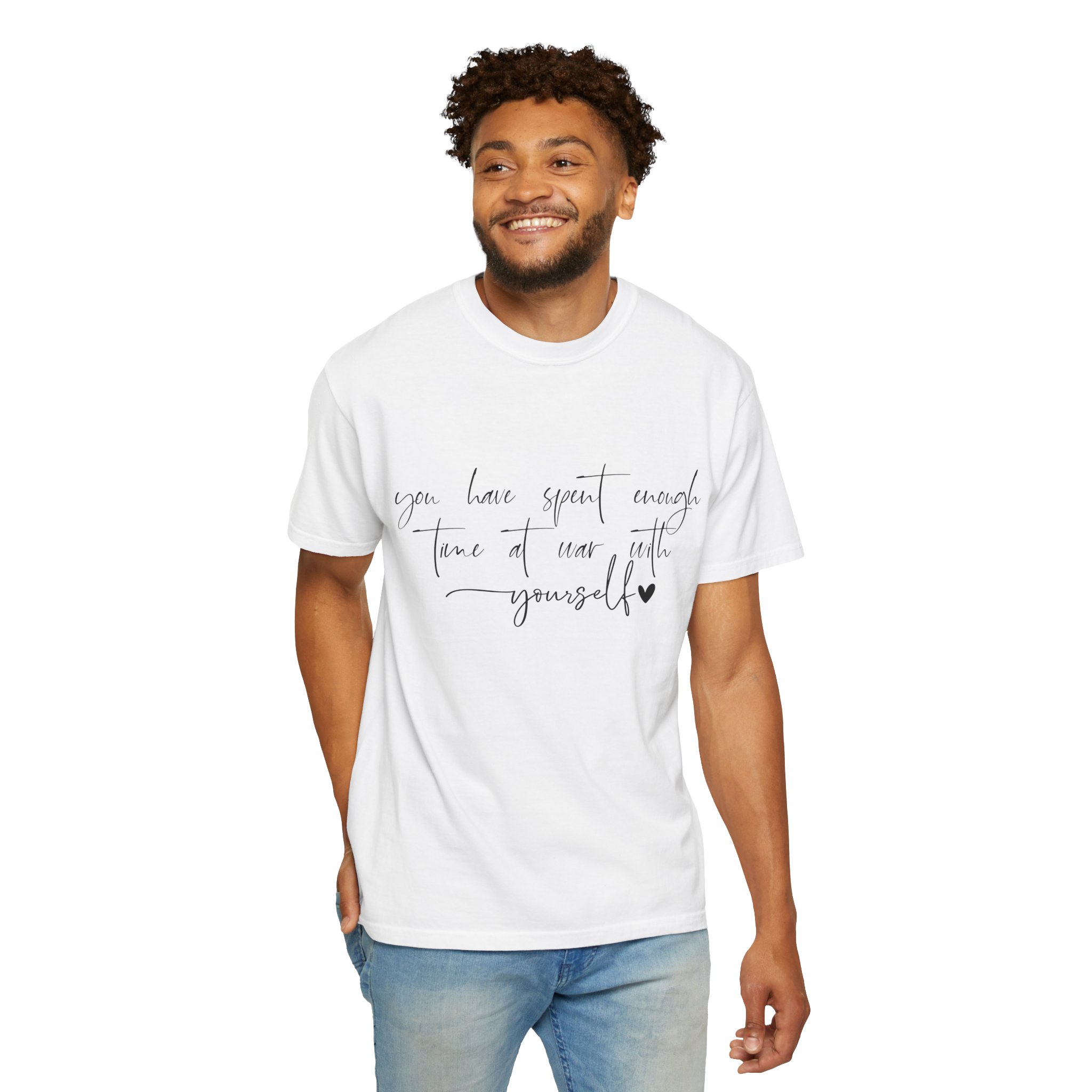 Inspirational Script Tee — "You Have Spent Enough Time at War with Yourself"